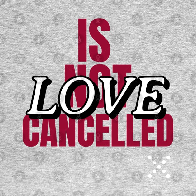 Love is not cancelled by Art Cube